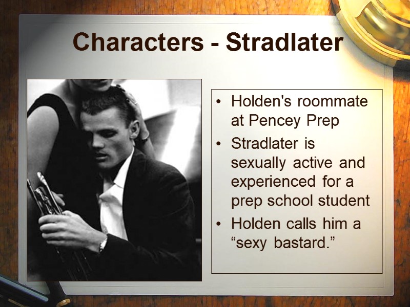 Characters - Stradlater  Holden's roommate at Pencey Prep  Stradlater is sexually active